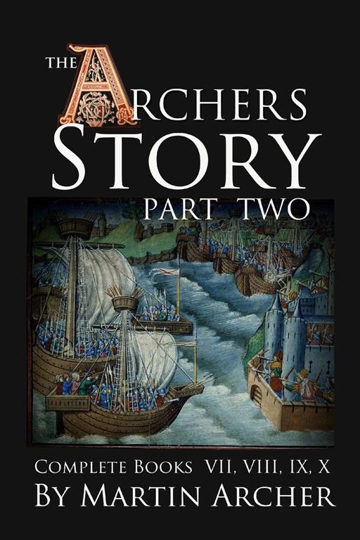 The Archers&rsquo; Story: Part Two: The complete collection of books VII, VIII, IX, and X of The Company of Archers saga.