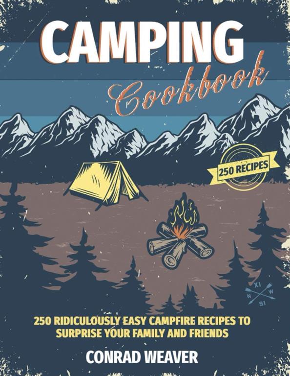 Camping Cookbook: 250 Ridiculously Easy Campfire Recipes to surprise your family and friends