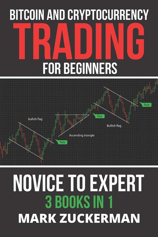 Bitcoin and Cryptocurrency Trading for Beginners: Novice To Expert 3 Books In 1