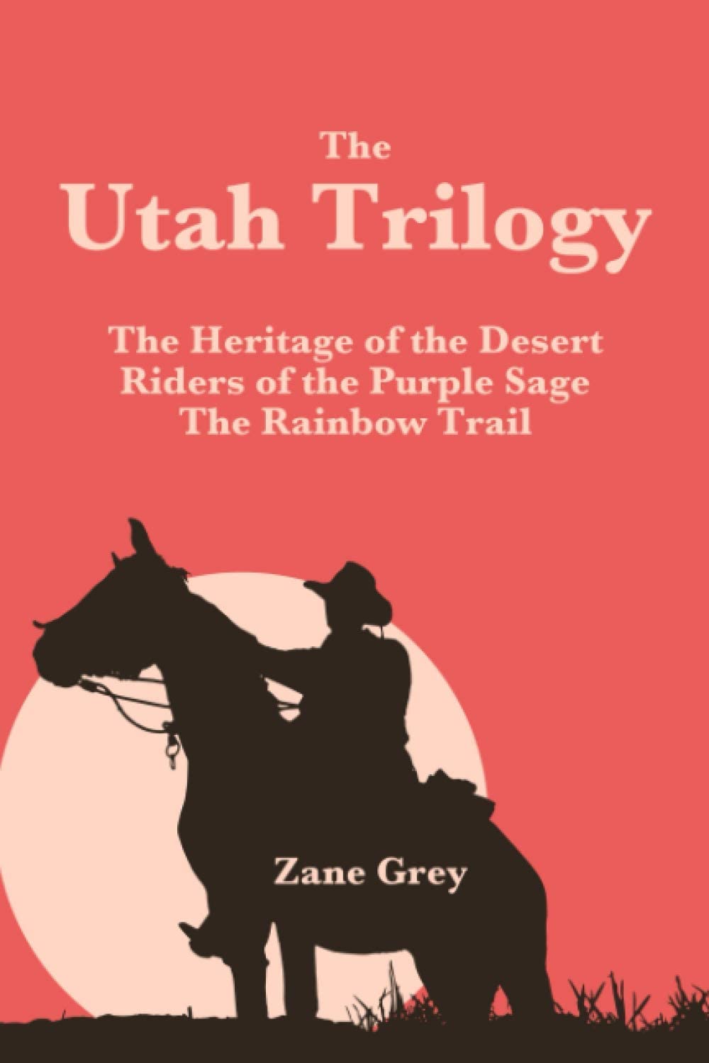 The Utah Trilogy: The Heritage of the Desert, Riders of the Purple Sage &amp; The Rainbow Trail