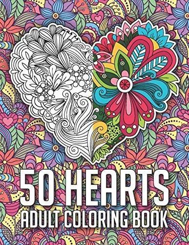 50 Hearts Adult Coloring Book: Romantic Love Valentines Day Coloring Book Containing 50 Blank Heart Floral Line Art To Color for Teens or Couple And Stress Relaxation Relief