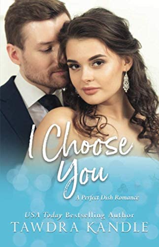 I Choose You (Perfect Dish Romances)