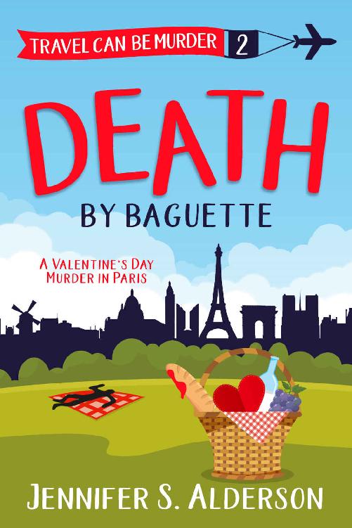 Death By Baguette: A Valentine&rsquo;s Day Murder in Paris (Travel Can Be Murder Cozy Mystery Series)