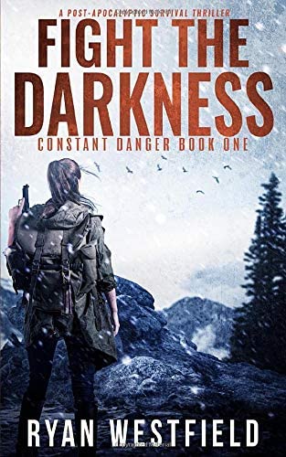 Fight the Darkness: A Post-Apocalyptic Survival Thriller (Constant Danger)