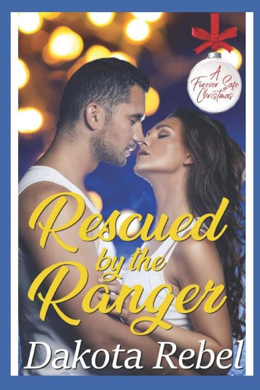 Rescued by the Ranger: A Second Chance Safe Romance (A Forever Safe Christmas)