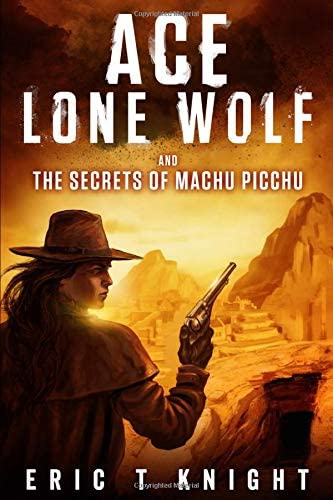 Ace Lone Wolf and the Secrets of Machu Picchu (Lone Wolf Howls)