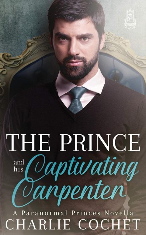 The Prince and His Captivating Carpenter (Paranormal Princes)