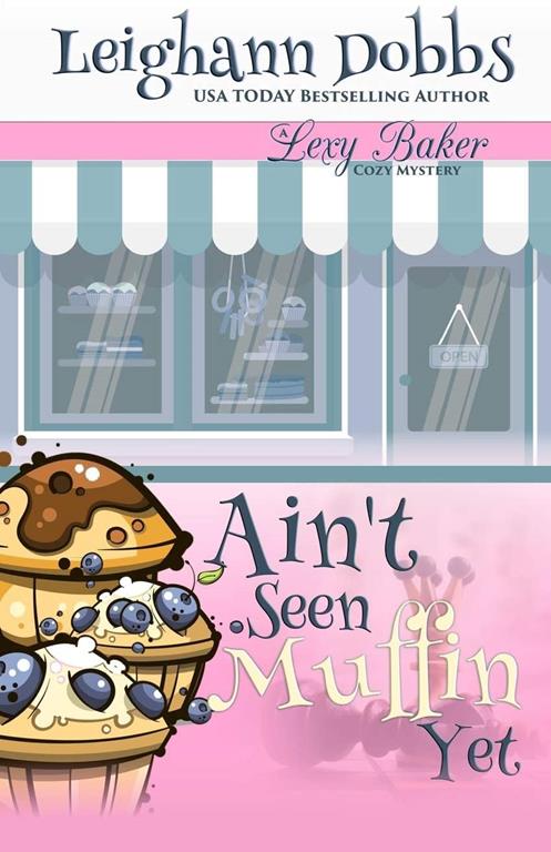 Ain't Seen Muffin Yet (Lexy Baker Cozy Mystery Series)