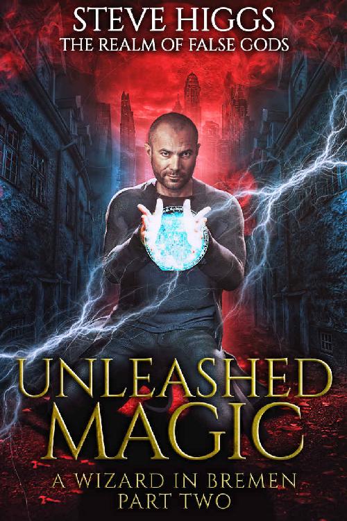 Unleashed Magic: A Wizard in Bremen Part 2 (The Realm of False Gods)