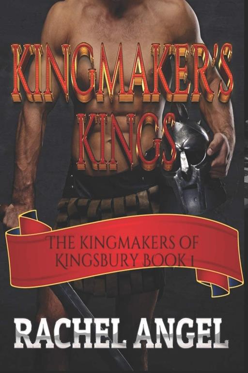 Kingmaker's Kings (Kingmakers of Kingsbury Book 1)