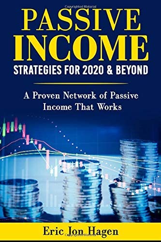 PASSIVE INCOME: Strategies For 2020 &amp; The Future: Proven Networks of Passive Income That Work (Podcast, podcasting, youtube, Amazon, Amazon FBA, ... gamers, blogging, affiliate marketing)