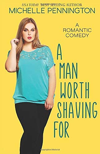 A Man Worth Shaving For: A Sweet Romantic Comedy (The Shaped by Love Series)