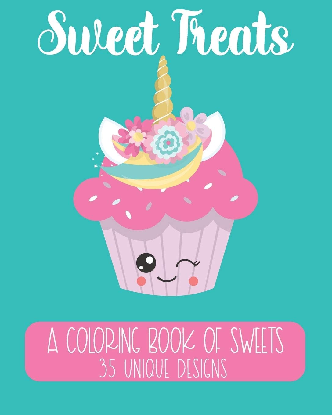 Sweet Treats: A Coloring Book of Sweets: 35 Unique Designs