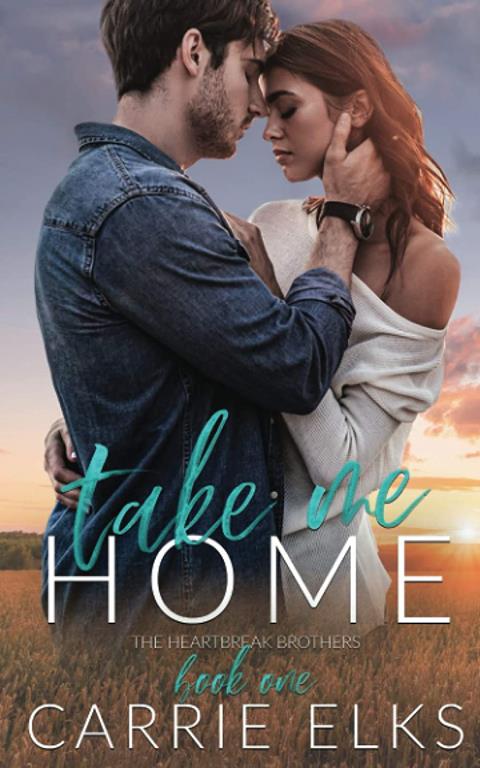 Take Me Home: A Small Town Rock Star Love Story (The Heartbreak Brothers)