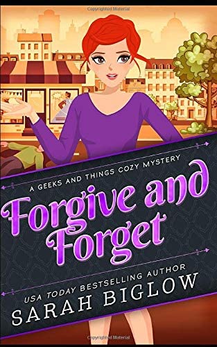 Forgive and Forget: (A Geeks and Things Cozy Mystery) (Geeks and Things Cozy Mysteries)