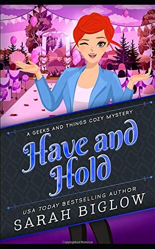 Have and Hold: (A Geeks and Things Cozy Mystery) (Geeks and Things Cozy Mysteries)