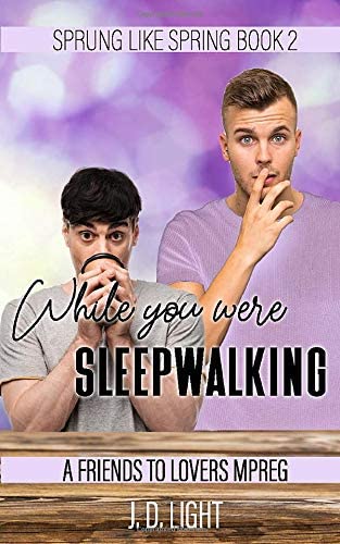 While You Were Sleepwalking: A Friends to Lovers MPreg (Sprung Like Spring)