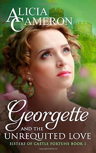 Georgette and the Unrequited Love: Sisters of Castle Fortune Book 1