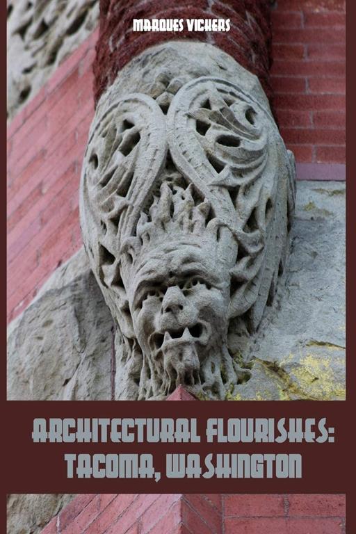 Architectural Flourishes: Tacoma, Washington: Detailing Guide to Tacoma, Washington