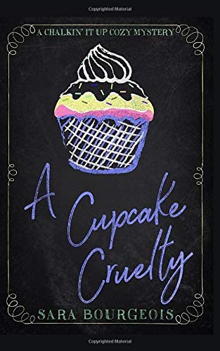 A Cupcake Cruelty (A Chalkin' It Up Cozy Mystery)