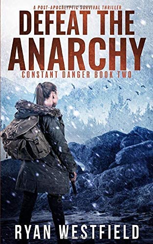 Defeat the Anarchy: A Post-Apocalyptic Survival Thriller (Constant Danger)