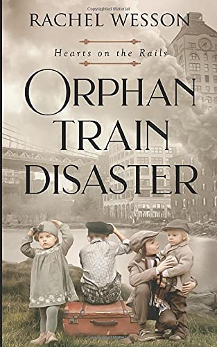 Orphan Train Disaster: The Orphan Train Series (Hearts On The Rails)