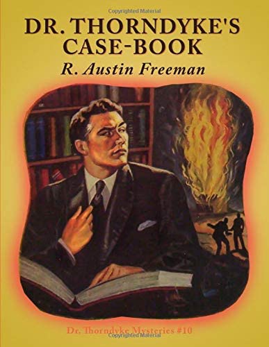 Dr. Thorndyke's Case-Book: Dr. Thorndyke Mysteries #10