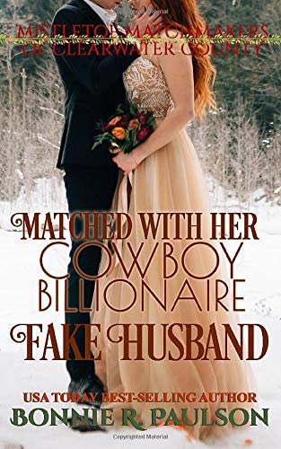 Matched with her Cowboy Billionaire Fake Husband: A sweet western romance (Mistletoe Matchmakers of Clearwater County)