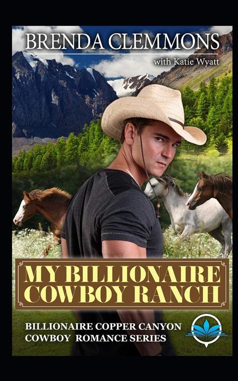 My Billionaire Cowboy Ranch: A Sweet Cowboy Novel (Billionaire Copper Canyon Cowboy Romance series)