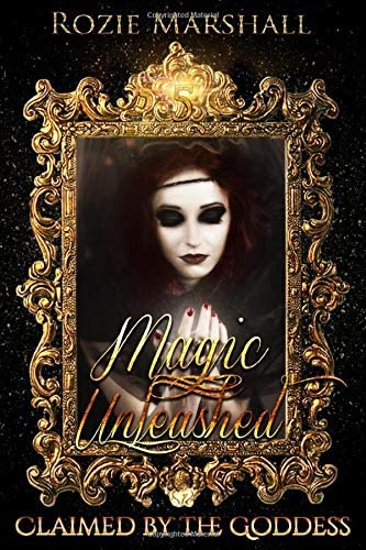 Magic Unleashed: A Paranormal Reverse Harem Novel (Claimed by the Goddess)