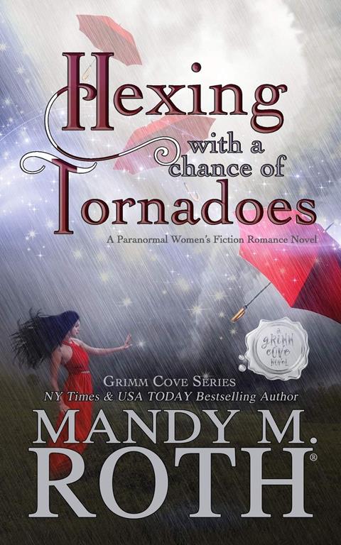 Hexing with a Chance of Tornadoes: A Paranormal Women's Fiction Romance Novel (Grimm Cove)