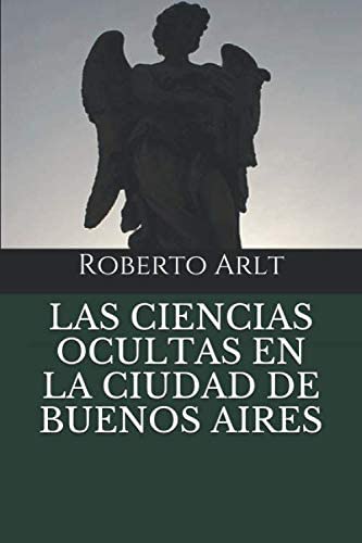 LAS CIENCIAS OCULTAS EN LA CIUDAD DE BUENOS AIRES (Spanish Edition)