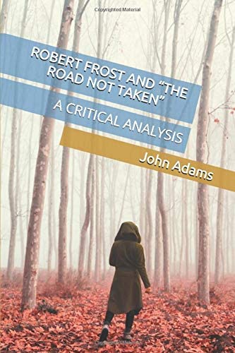 ROBERT FROST AND &ldquo;THE ROAD NOT TAKEN&rdquo;: A CRITICAL ANALYSIS