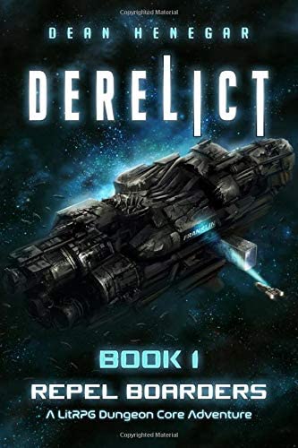 Derelict: Book 1, Repel Boarders (A LitRPG, Dungeon Core Adventure)