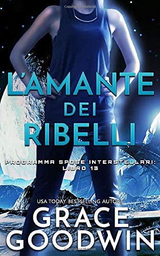 L&rsquo;amante dei ribelli (Programma Spose Interstellari) (Italian Edition)