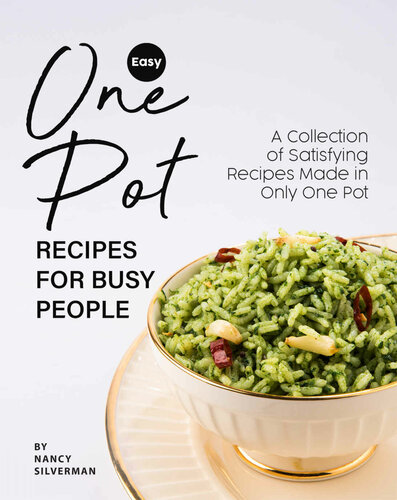 Easy One Pot Recipes for Busy People: A Collection of Satisfying Recipes Made in Only One Pot