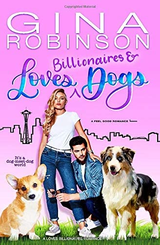 Loves Billionaires and Dogs: A Feel Good Romance