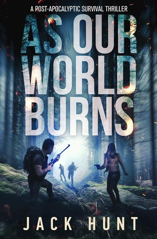 As Our World Burns: A Post-Apocalyptic Survival Thriller (Cyber Apocalypse)