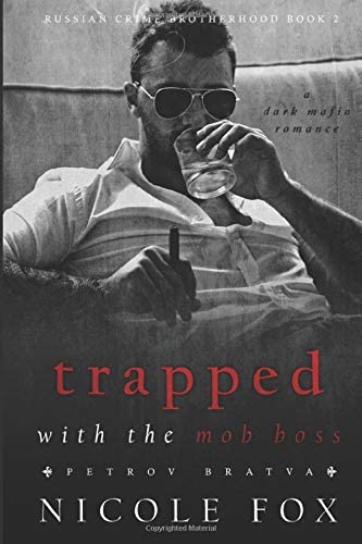 Trapped with the Mob Boss (Petrov Bratva): A Dark Mafia Romance (Russian Crime Brotherhood)