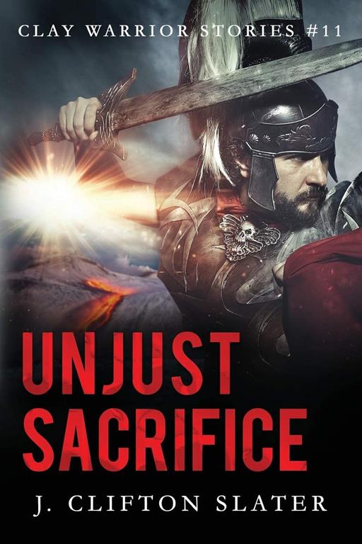 Unjust Sacrifice (Clay Warrior Stories)