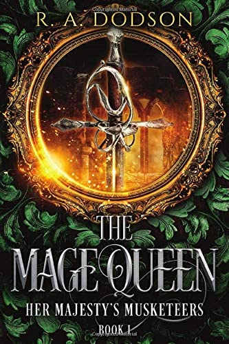 The Mage Queen: Her Majesty's Musketeers, Book 1