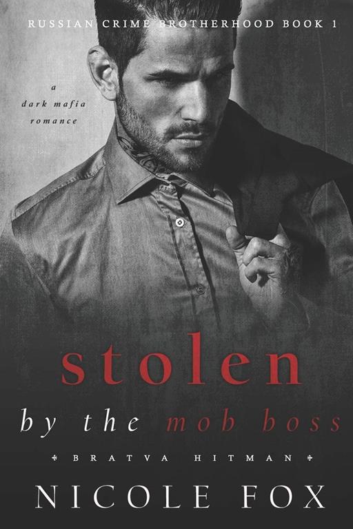 Stolen by the Mob Boss (Bratva Hitman): A Dark Mafia Romance (Russian Crime Brotherhood)