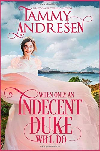 When only an Indecent Duke Will Do: Regency Romance (A Rake's Ruin)