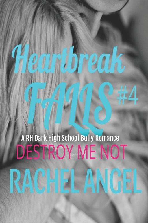 Destroy Me Not: A RH Dark High School Bully Romance (Heartbreak Falls)