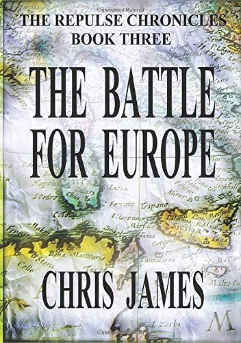 The Battle for Europe: The Repulse Chronicles, Book Three