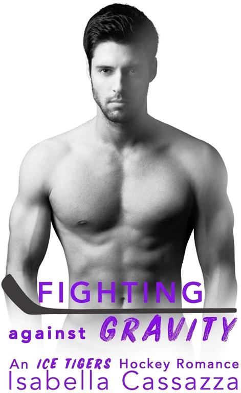 Fighting against Gravity: A Standalone Enemies-to-Lovers Sports Romance (An Ice Tigers Hockey Romance)