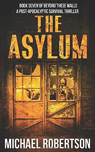 The Asylum: Book seven of Beyond These Walls - A Post-Apocalyptic Survival Thriller