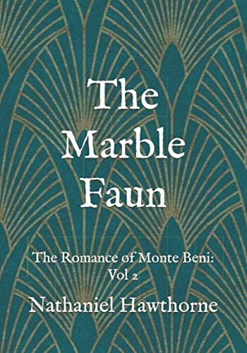 The Marble Faun: The Romance of Monte Beni: Vol 2