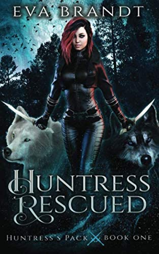 Huntress Rescued: A Reverse Harem Paranormal Romance (Huntress's Pack)