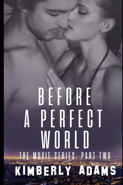 Before A Perfect World: The Movie Series, Part Two